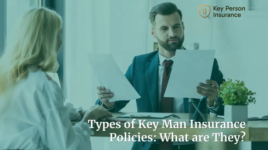Types of Key Man Insurance Policies: What are They?